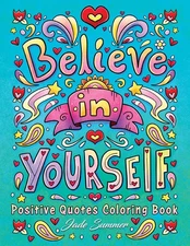 Positive Quotes: An Inspirational Coloring Book for Adults, Teens, and Kids with