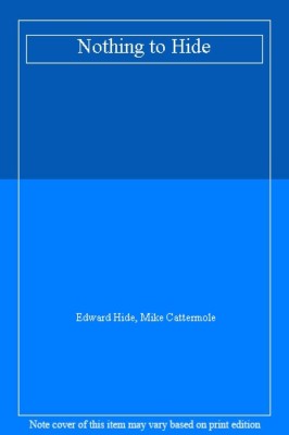 Nothing to Hide By Edward Hide, Mike Cattermole