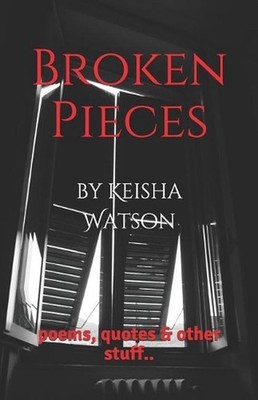 Broken Pieces: poems, quotes & other stuff.. by Keisha Watson (English) Paperbac