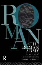 The Roman Army, 31 BC - AD 337: A Sourcebook by Brian Campbell: New