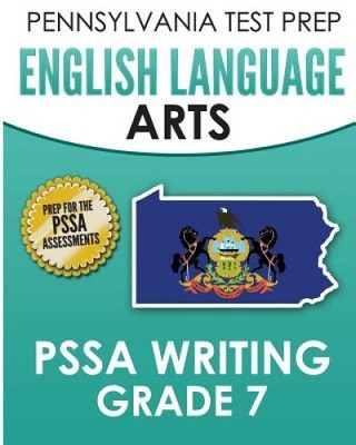 PENNSYLVANIA TEST PREP English Language Arts PSSA Writing Grade 7: Covers the