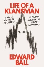 Life of a Klansman: A Family History in W- 9780374186326, hardcover, Edward Ball