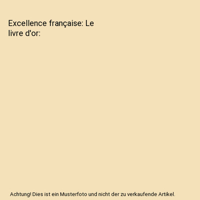 Excellence française: Le livre d'or