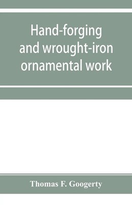 Thomas F. Googerty | Hand-forging and wrought-iron ornamental work | Taschenbuch
