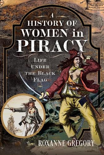 A History of Women in Piracy by Roxanne Gregory -