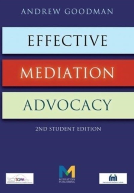 Effective Mediation Advocacy - Student Edition by Andrew Goodman