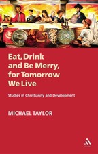 Eat, Drink and Be Merry, for Tomorrow We Live: Studies in Christianity and Devel