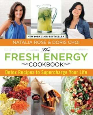 Fresh Energy Cookbook: Detox Recipes to Supercharge Your Life by Natalia Rose