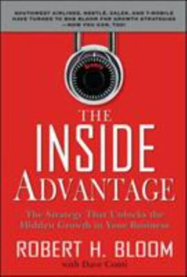 The Inside Advantage: The Strategy That Unlocks the Hidden Growth in Your...