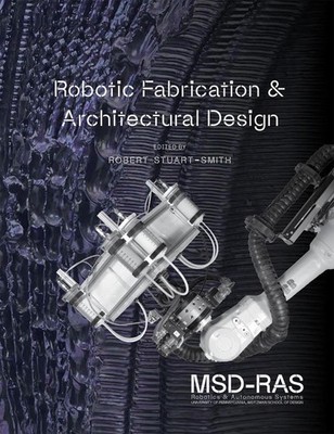 Robotic Fabrication & Architectural Design: Integrated Approaches to Fabrication