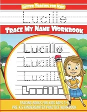 Lucille Letter Tracing for Kids Trace my Name Workbook: Tracing Books for Kids a