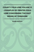 Eliza Gutch | County Folk-Lore Volume VI - Examples OF Printed Folk-Lore...