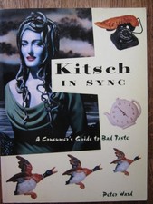 Kitsch in Sync : A Consumer's Guide to Bad Taste by Peter Ward Paperback Book