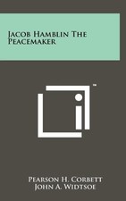 JACOB HAMBLIN THE PEACEMAKER By Pearson H. Corbett & John A. Widtsoe - Hardcover