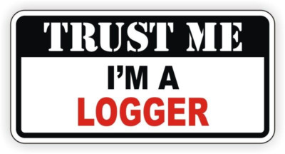 Trust Me Im A Logger Sticker Decal