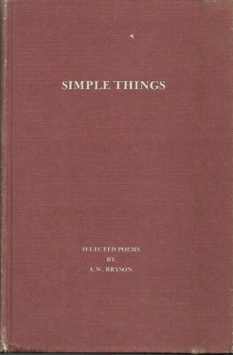 Simple Things; Selected Poems by A. W. Bryson (Hardback 1975)