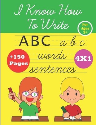 I Know How To Write: ABC alphabet Handwriting workbook for kids for ages 3+, kin