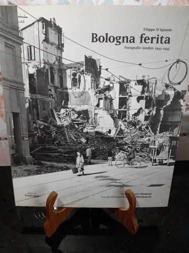 BOLOGNA FERITA FOTOGRAFIE INEDITE 1943-45 FOTO FILIPPO D'AJUTOLO PENDRAGON 1999