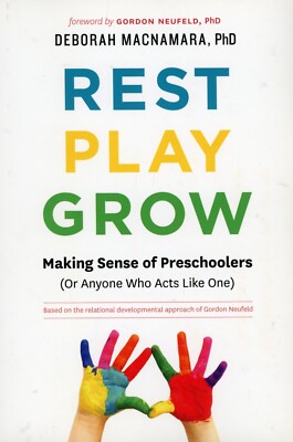 Rest Play Grow : Making Sense of Preschoolers (or Anyone Who Acts Like One) NEW