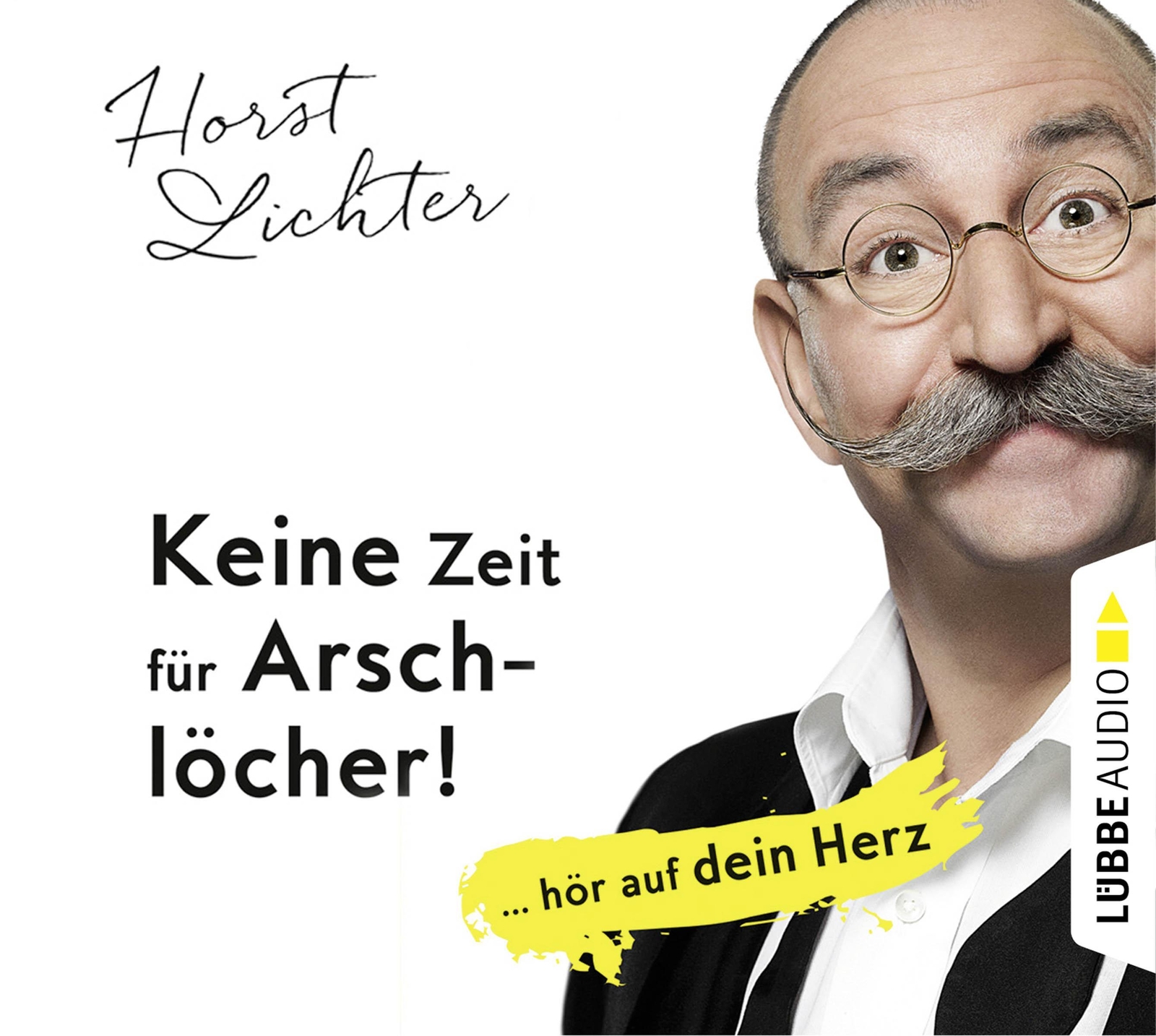 Keine Zeit Für Arschlöcher: ... Hör Auf Dein Herz Horst Lichter