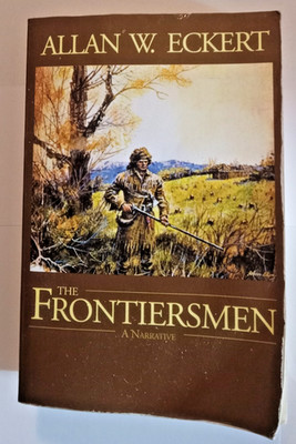 The FRONTIERSMEN: A NARRATIVE Pb By Allan W. Eckert (ISBN 9780945084914)