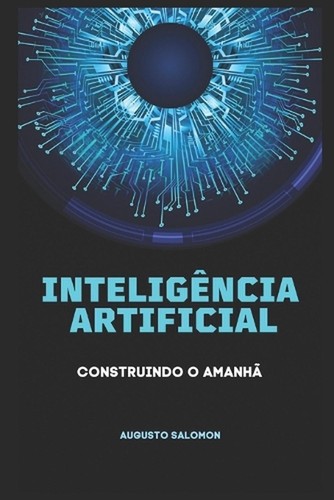 Inteligncia Artificial: Construindo o Amanh? by Augusto Salomon Paperback Book