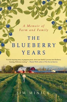 Blueberry Years : A Memoir of Farm and Family by Jim Minick (2010, Hardcover)