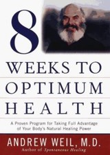 Eight Weeks to Optimum Health, Weil M.D., Andrew, New Book