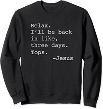 Relax I'll Be Back Jesus Quote Funny Christian Jesus Unisex Crewneck Sweatshirt
