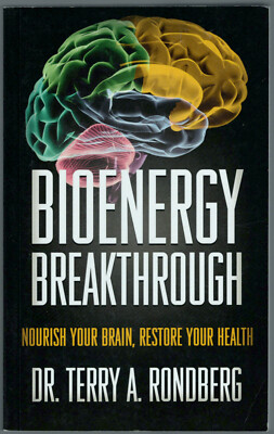 Bioenergy Breakthrough: Nourish Your Brain, Restore Your Health by T. Rondberg