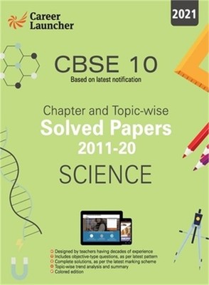 Cbse Class X 2021 Chapter and Topic-Wise Solved Papers 2011-2020 Science (All Se