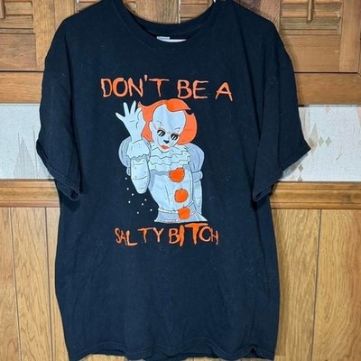 Don't be a salty b**ch- Pennywise Horror Funny T shirt Size XL
