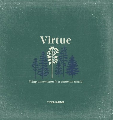 VIRTUE: LIVING UNCOMMON IN A COMMON WORL by RAINS, TYRA Hardback Self Help
