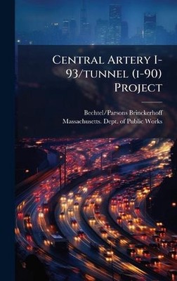 Central Artery I-93/tunnel (i-90) Project by Bechtel/Parsons Brinckerhoff Hardco