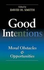 Good Intentions: Moral Obstacles and Opportunities by Indiana University Press (Hardback, 2005)