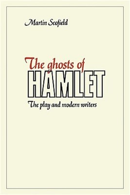 The Ghosts of Hamlet: The Play and Modern Writers (Paperback or Softback)