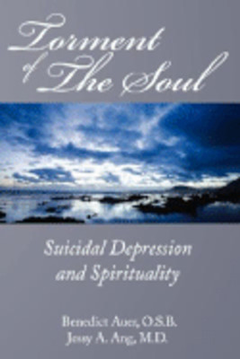 Torment of the Soul: Suicidal Depression and Spirituality by Benedict Auer: New