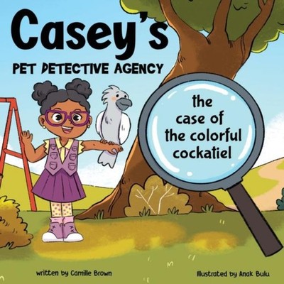 Casey's Pet Detective Agency The Case of the Colorful Cockatiel C