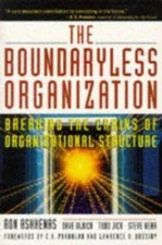 The Boundaryless Organization: Breaking the Chains of Organizational Structure