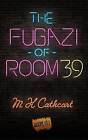 The Fugazi of Room 39 by M K Cathcart (Paperback, 2015)