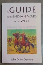 A Guide to the Indian Wars of the West John D. McDermott Battlegrounds Historica