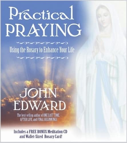 Practical Praying: Using The Rosary To Enhance Your Life by Edward