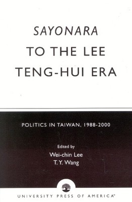 Sayonara to the Lee Teng-hui Era - 9780761825890