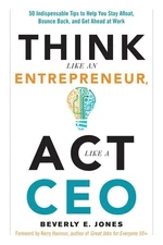 Think Like an Entrepreneur, Act Like a CEO: 50 Indispensable Tips to Help Yo...