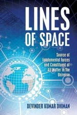 Lines of Space: Source of Fundamental forces and constituent of all matter in th