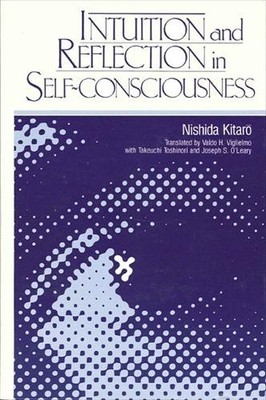 Kitaro Nishida Intuition and Reflection in Self-Consciousness (Paperback)