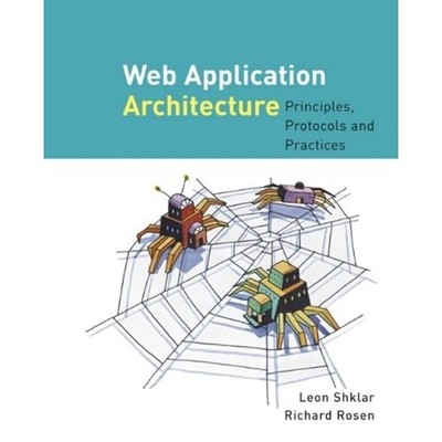 Web Application Architecture: Principles, Protocols and Practices