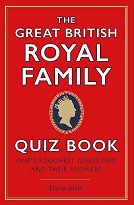 TheGreatBritishRoyalFamilyQuizBook By Daniel Smith