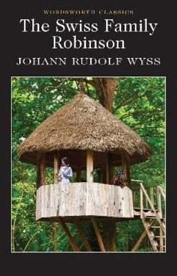 Swiss Family Robinson (Wordsworth Classics) by Wyss, Johann Rudolf