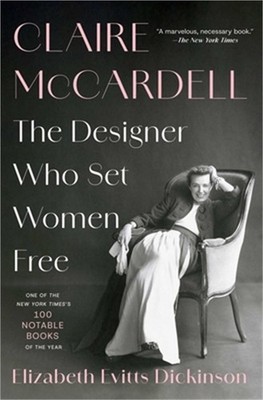 Claire McCardell: The Designer Who Set Women Free (Paperback or Softback)